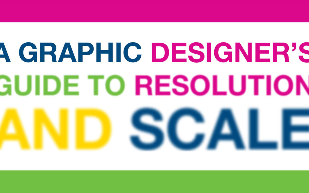 Large Format Files: A Graphic Designer’s Guide to Resolution and Scale